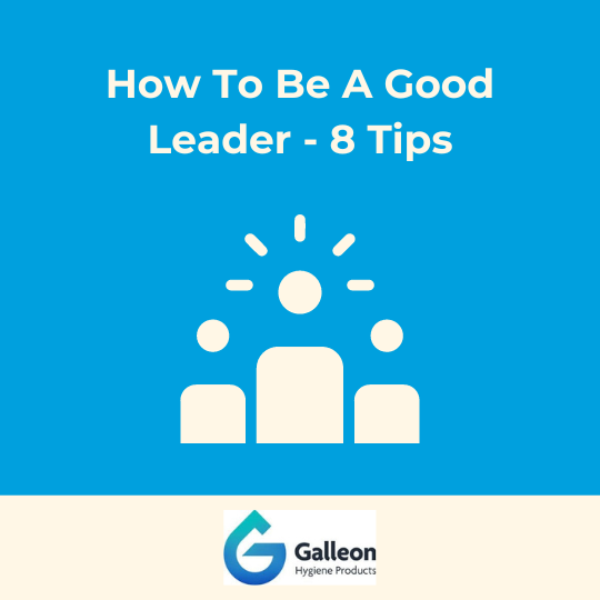 How To Be A Good Leader – 8 Tips