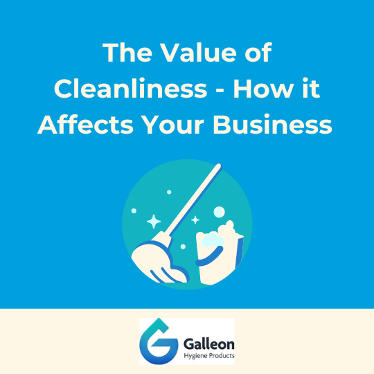 The Value Of Cleanliness – How it Affects Your Business